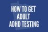 Adults in Minnesota – How to Get ADHD Testing